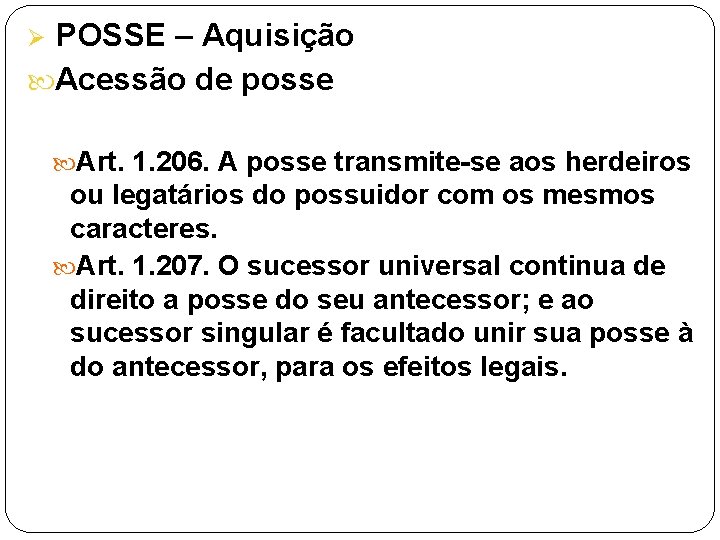 POSSE – Aquisição Acessão de posse Ø Art. 1. 206. A posse transmite-se aos