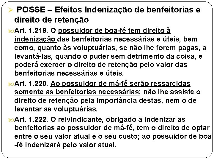 Ø POSSE – Efeitos Indenização de benfeitorias e direito de retenção Art. 1. 219.