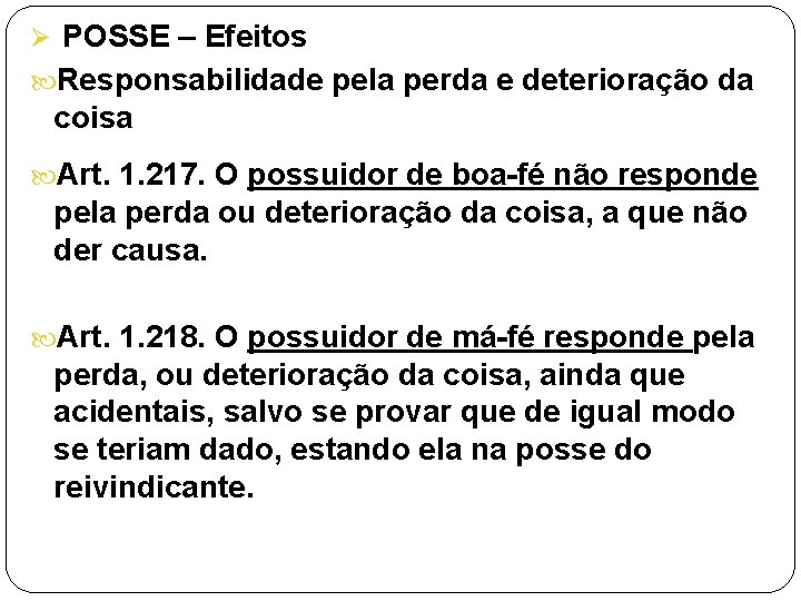 Ø POSSE – Efeitos Responsabilidade pela perda e deterioração da coisa Art. 1. 217.