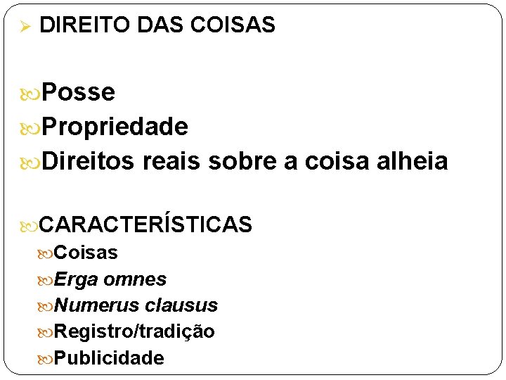 Ø DIREITO DAS COISAS Posse Propriedade Direitos reais sobre a coisa alheia CARACTERÍSTICAS Coisas