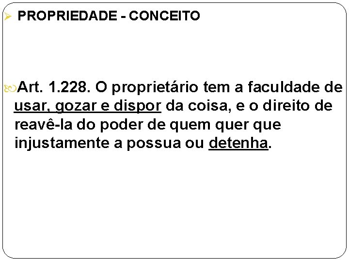 Ø PROPRIEDADE - CONCEITO Art. 1. 228. O proprietário tem a faculdade de usar,