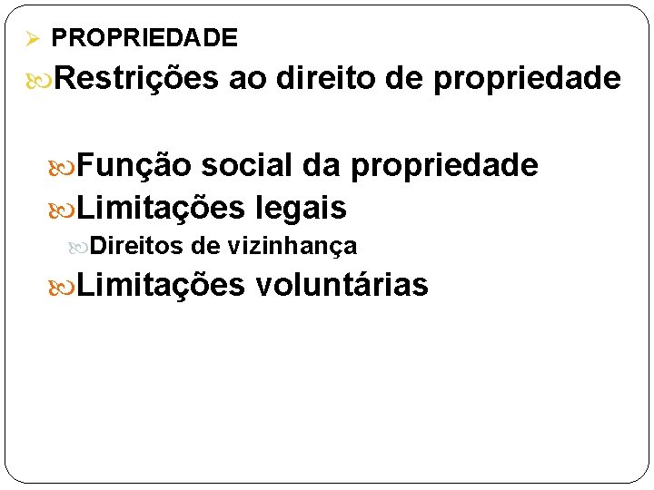 Ø PROPRIEDADE Restrições ao direito de propriedade Função social da propriedade Limitações legais Direitos