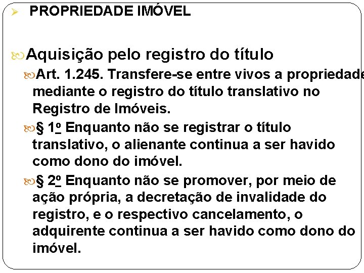 Ø PROPRIEDADE IMÓVEL Aquisição pelo registro do título Art. 1. 245. Transfere-se entre vivos