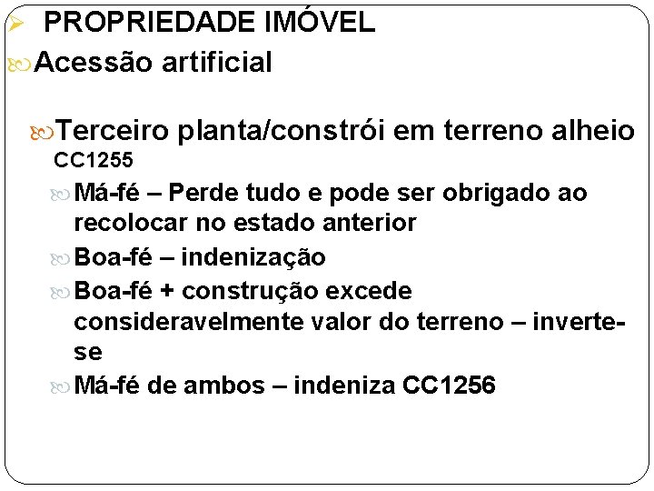 Ø PROPRIEDADE IMÓVEL Acessão artificial Terceiro planta/constrói em terreno alheio CC 1255 Má-fé –