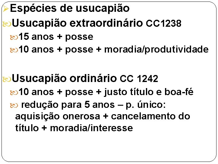 ØEspécies de usucapião Usucapião extraordinário CC 1238 15 anos + posse 10 anos +