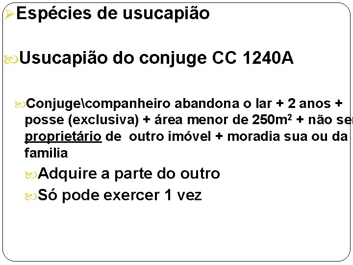 ØEspécies de usucapião Usucapião do conjuge CC 1240 A Conjugecompanheiro abandona o lar +