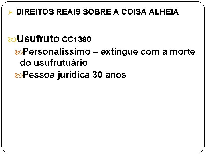 Ø DIREITOS REAIS SOBRE A COISA ALHEIA Usufruto CC 1390 Personalíssimo – extingue com