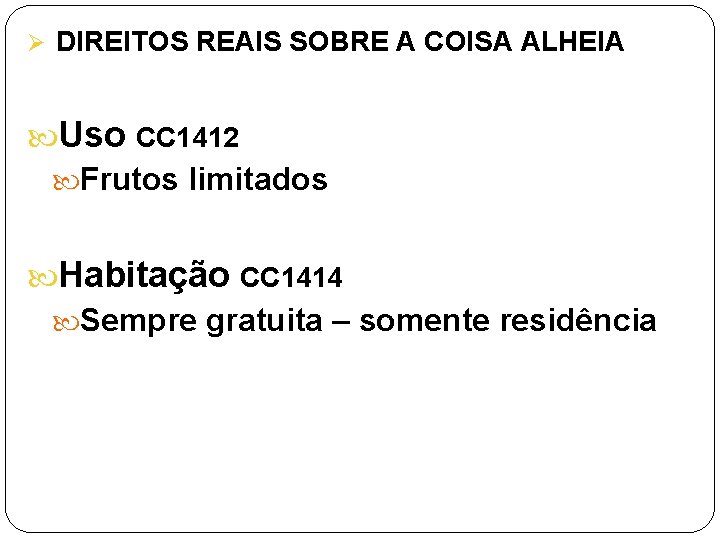 Ø DIREITOS REAIS SOBRE A COISA ALHEIA Uso CC 1412 Frutos limitados Habitação CC