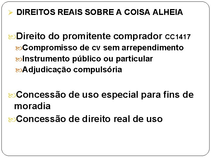 Ø DIREITOS REAIS SOBRE A COISA ALHEIA Direito do promitente comprador CC 1417 Compromisso