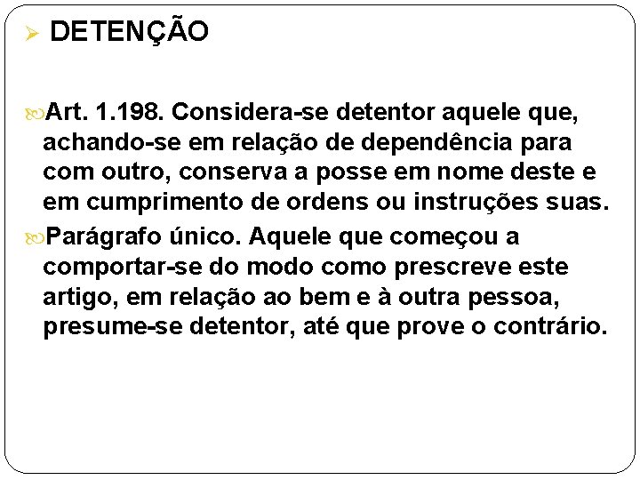 Ø DETENÇÃO Art. 1. 198. Considera-se detentor aquele que, achando-se em relação de dependência