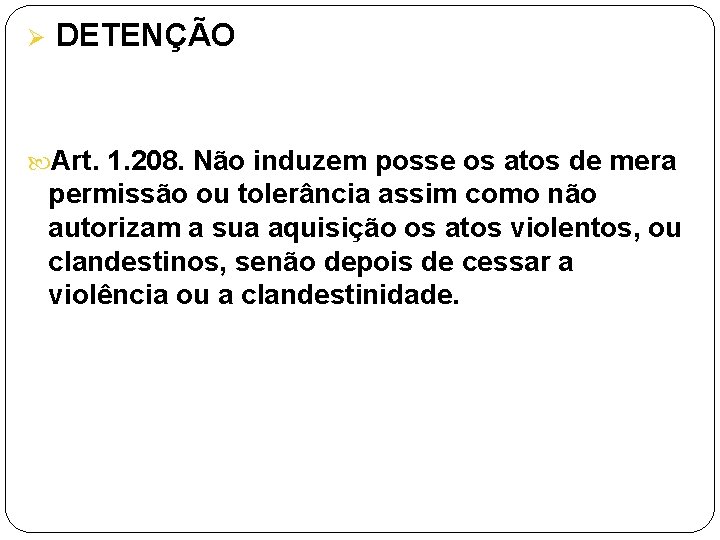 Ø DETENÇÃO Art. 1. 208. Não induzem posse os atos de mera permissão ou