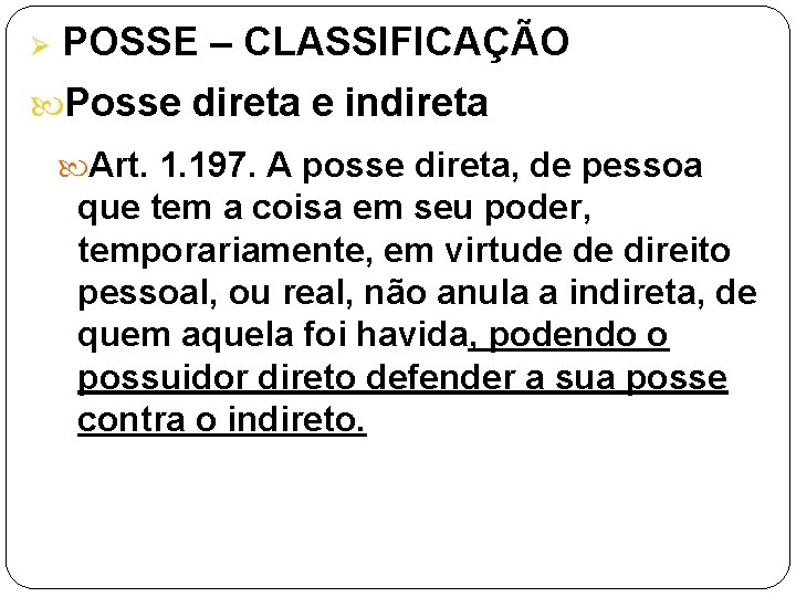 Ø POSSE – CLASSIFICAÇÃO Posse direta e indireta Art. 1. 197. A posse direta,