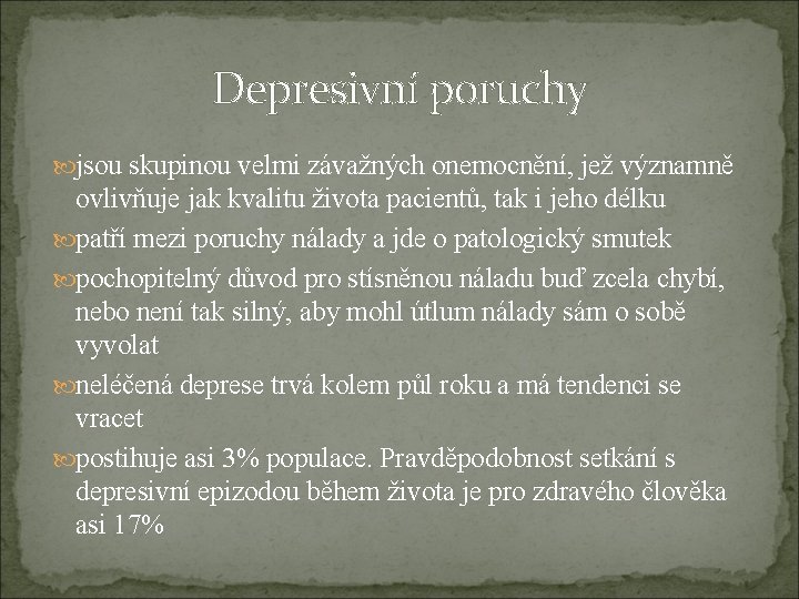 Depresivní poruchy jsou skupinou velmi závažných onemocnění, jež významně ovlivňuje jak kvalitu života pacientů,