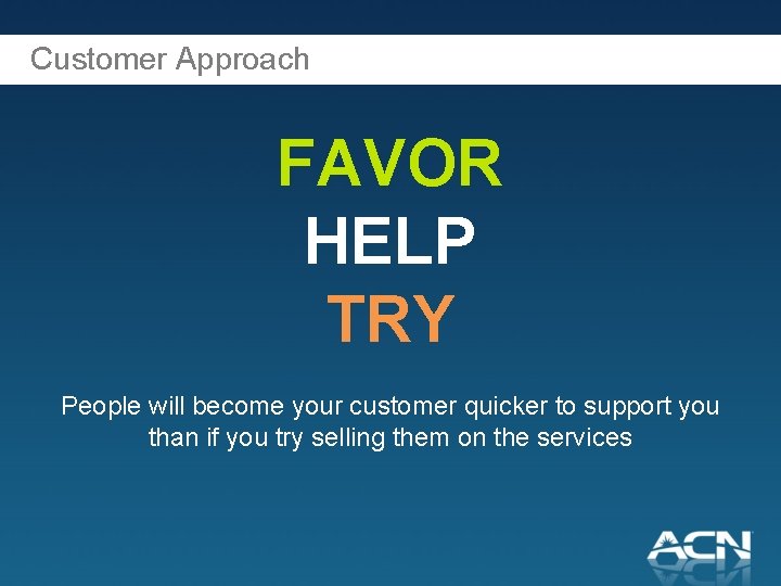 Customer Approach FAVOR HELP TRY People will become your customer quicker to support you