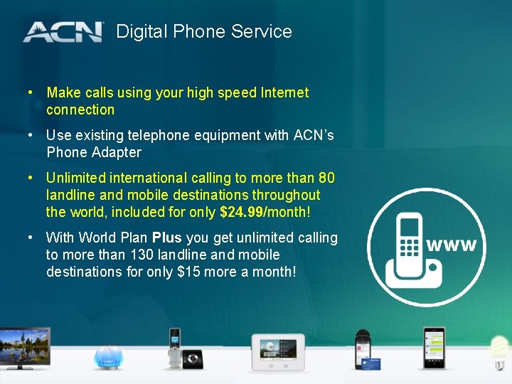 Digital Phone Service • Make calls using your high speed Internet connection • Use
