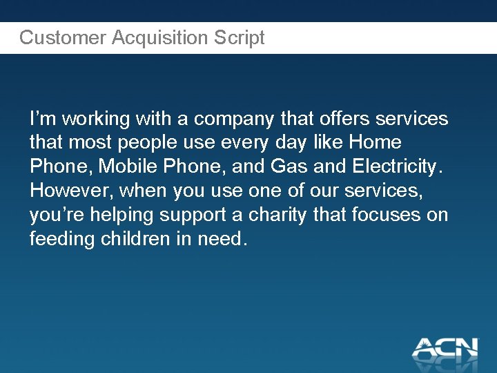 Customer Acquisition Script I’m working with a company that offers services that most people