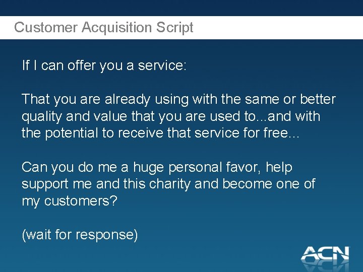 Customer Acquisition Script If I can offer you a service: That you are already