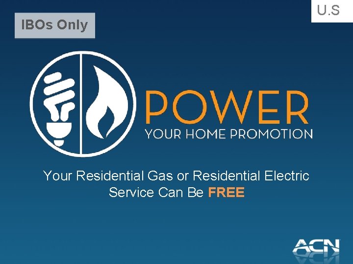 IBOs Only Your Residential Gas or Residential Electric Service Can Be FREE U. S.