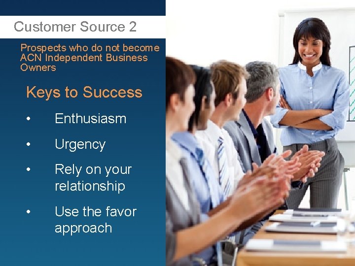 Customer Source 2 Prospects who do not become ACN Independent Business Owners Keys to