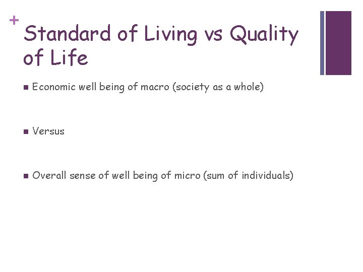 + Standard of Living vs Quality of Life n Economic well being of macro