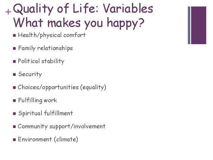 + Quality of Life: Variables What makes you happy? n Health/physical comfort n Family