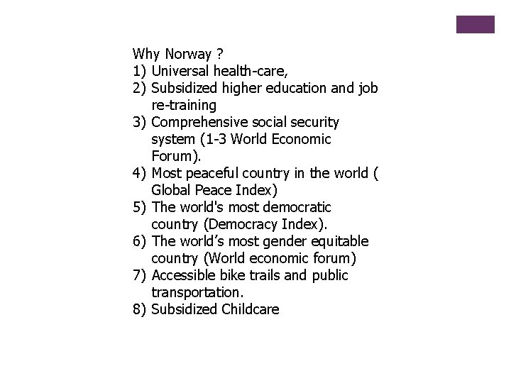 Why Norway ? 1) Universal health-care, 2) Subsidized higher education and job re-training 3)