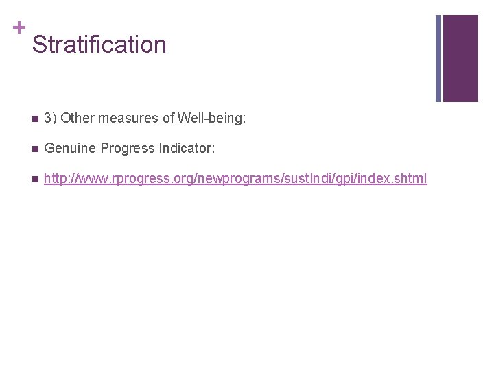 + Stratification n 3) Other measures of Well-being: n Genuine Progress Indicator: n http: