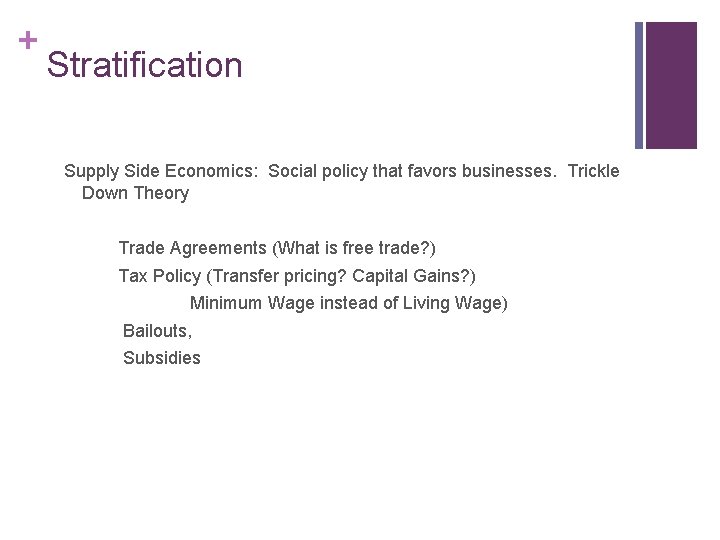 + Stratification Supply Side Economics: Social policy that favors businesses. Trickle Down Theory Trade
