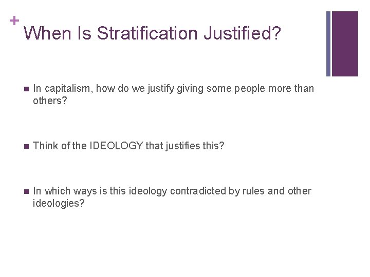 + When Is Stratification Justified? n In capitalism, how do we justify giving some