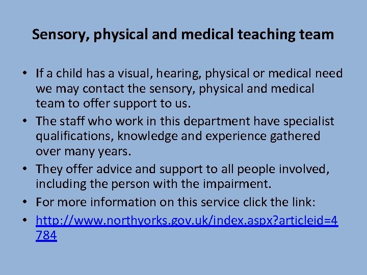 Sensory, physical and medical teaching team • If a child has a visual, hearing,