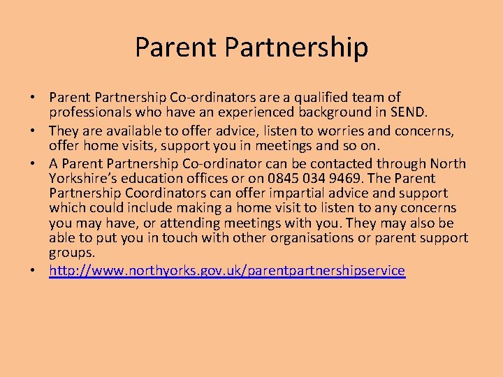 Parent Partnership • Parent Partnership Co-ordinators are a qualified team of professionals who have