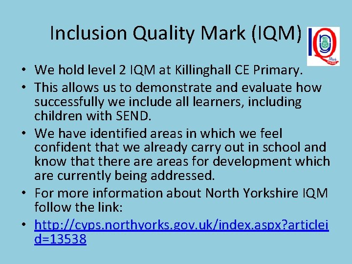 Inclusion Quality Mark (IQM) • We hold level 2 IQM at Killinghall CE Primary.