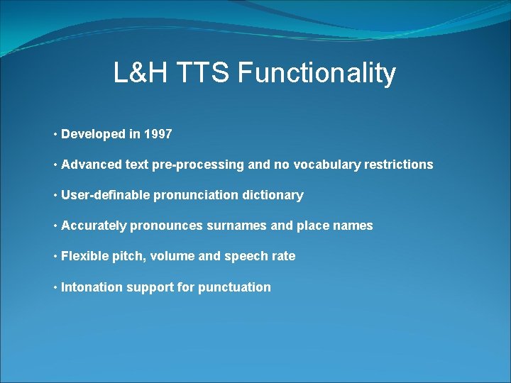 L&H TTS Functionality • Developed in 1997 • Advanced text pre-processing and no vocabulary