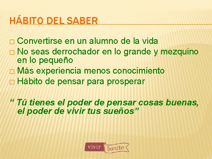 HÁBITO DEL SABER � Convertirse en un alumno de la vida � No seas