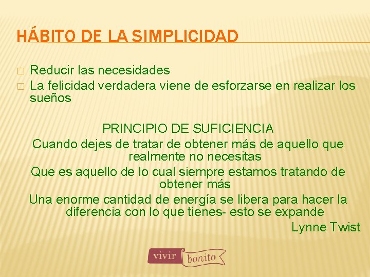 HÁBITO DE LA SIMPLICIDAD � � Reducir las necesidades La felicidad verdadera viene de