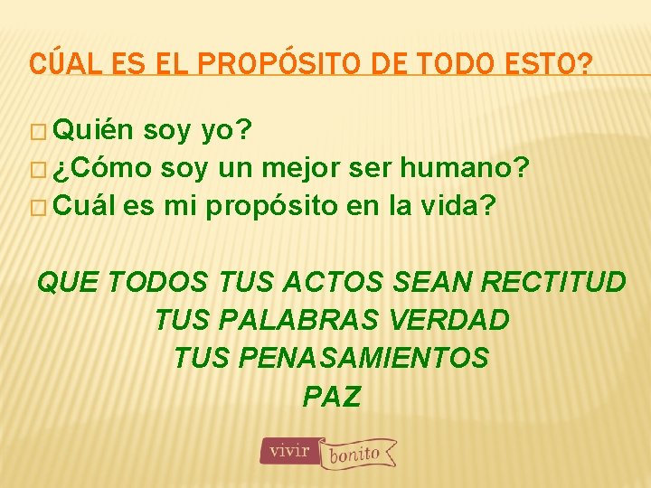 CÚAL ES EL PROPÓSITO DE TODO ESTO? � Quién soy yo? � ¿Cómo soy