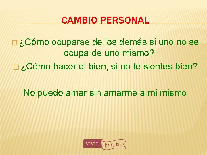 CAMBIO PERSONAL � ¿Cómo ocuparse de los demás si uno no se ocupa de