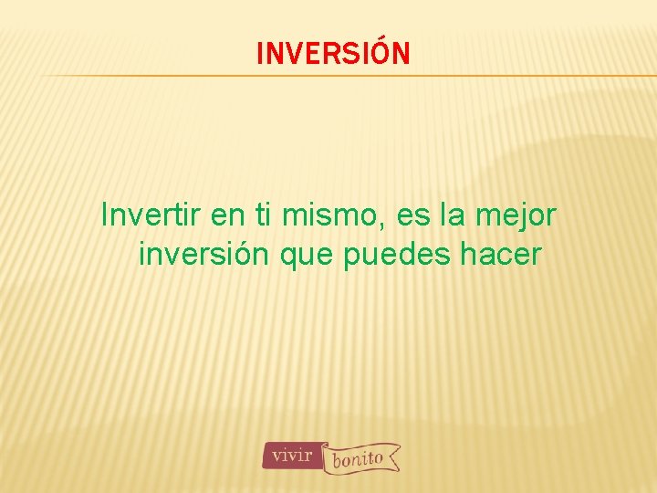 INVERSIÓN Invertir en ti mismo, es la mejor inversión que puedes hacer 