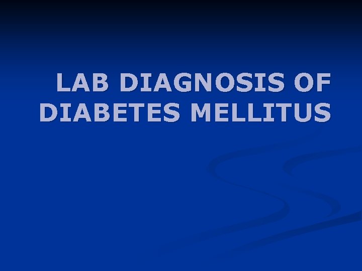 LAB DIAGNOSIS OF DIABETES MELLITUS 