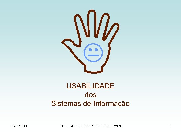 USABILIDADE dos Sistemas de Informação 16 -12 -2001 LEIC - 4º ano - Engenharia