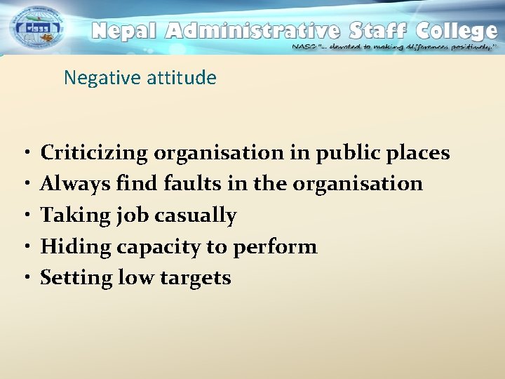 Negative attitude • • • Criticizing organisation in public places Always find faults in