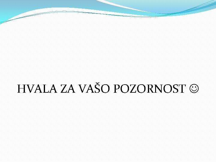 HVALA ZA VAŠO POZORNOST 