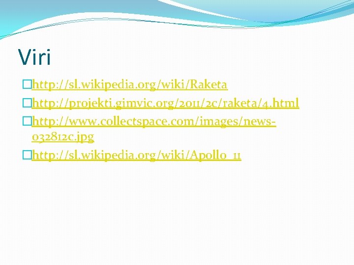 Viri �http: //sl. wikipedia. org/wiki/Raketa �http: //projekti. gimvic. org/2011/2 c/raketa/4. html �http: //www. collectspace.