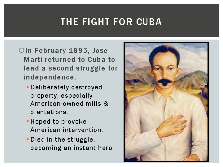 THE FIGHT FOR CUBA In February 1895, Jose Marti returned to Cuba to lead