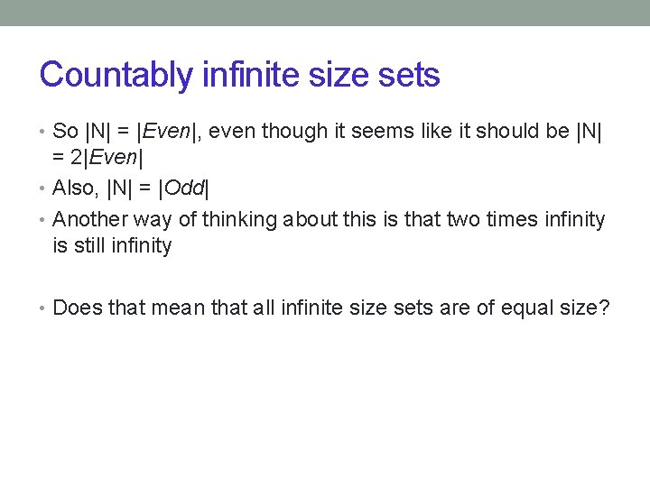 Countably infinite size sets • So |N| = |Even|, even though it seems like