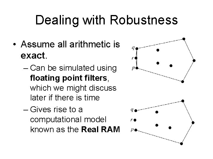 Dealing with Robustness • Assume all arithmetic is exact. – Can be simulated using