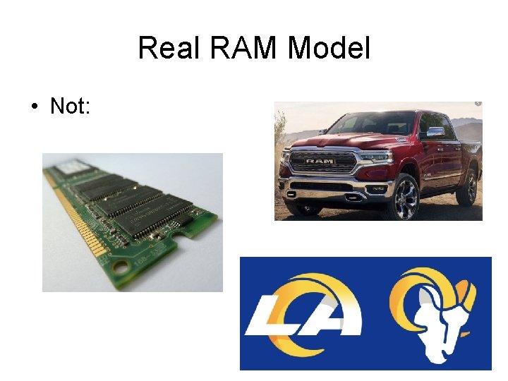 Real RAM Model • Not: 