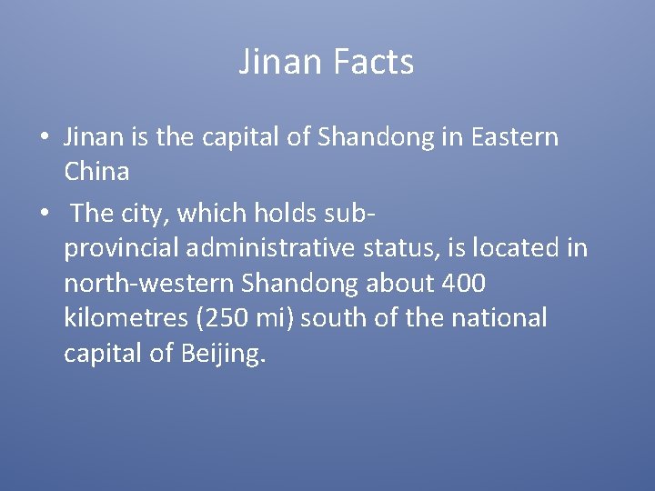 Jinan Facts • Jinan is the capital of Shandong in Eastern China • The