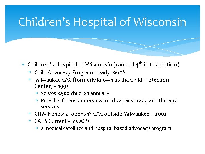 Children’s Hospital of Wisconsin (ranked 4 th in the nation) Child Advocacy Program –