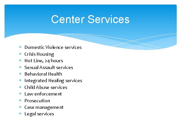 Center Services Domestic Violence services Crisis Housing Hot Line, 24 hours Sexual Assault services